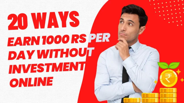 20 Ways To Earn 1000 Rs Per Day Without Investment Online in 2025