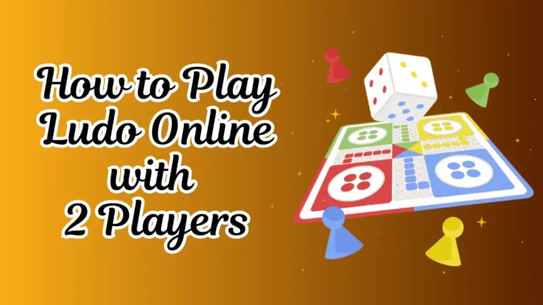 How to Play Ludo Online with 2 Players? Step-by-Step Guide
